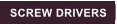 SCREW DRIVERS